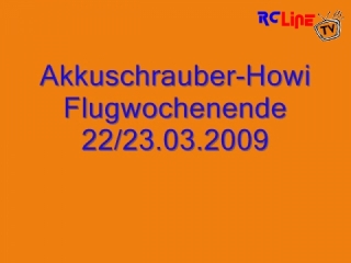 Akkuschrauber-Howi Flugwochenende 22/23.03.2009
