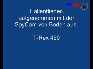 Hallenflug T-Rex 450 mit SpyCam