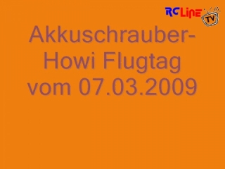Akkuschrauber-Howi Flugtag vom 07.03.2009